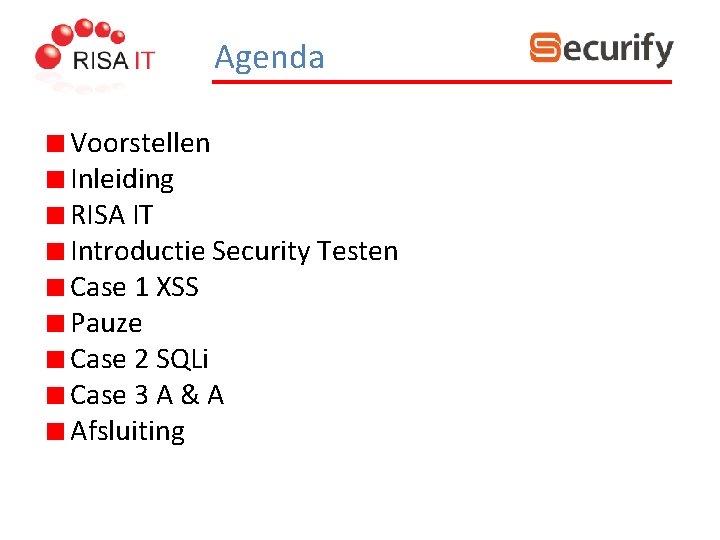 Agenda Voorstellen Inleiding RISA IT Introductie Security Testen Case 1 XSS Pauze Case 2