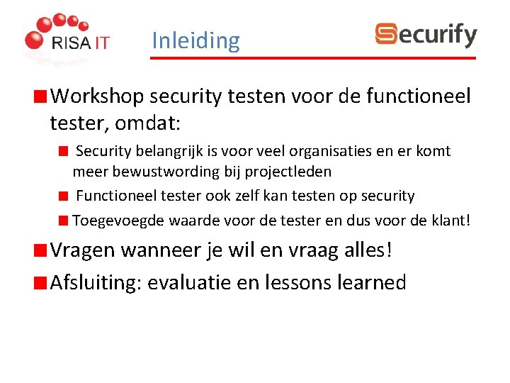 Inleiding Workshop security testen voor de functioneel tester, omdat: Security belangrijk is voor veel