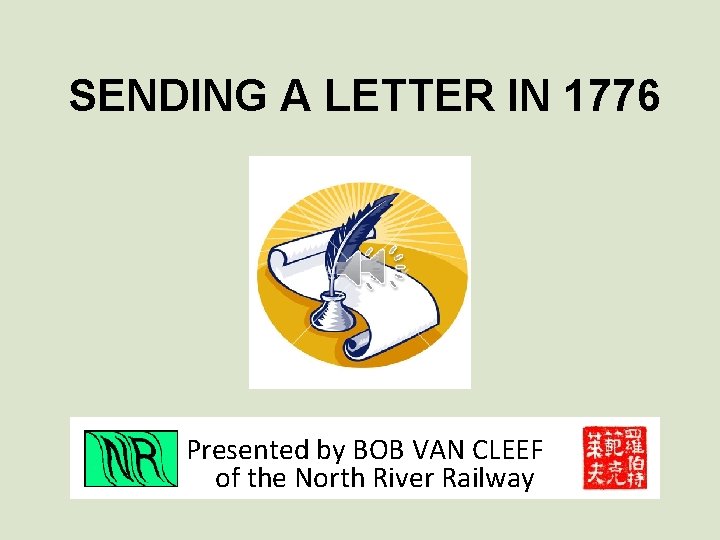 SENDING A LETTER IN 1776 Presented by BOB VAN CLEEF of the North River