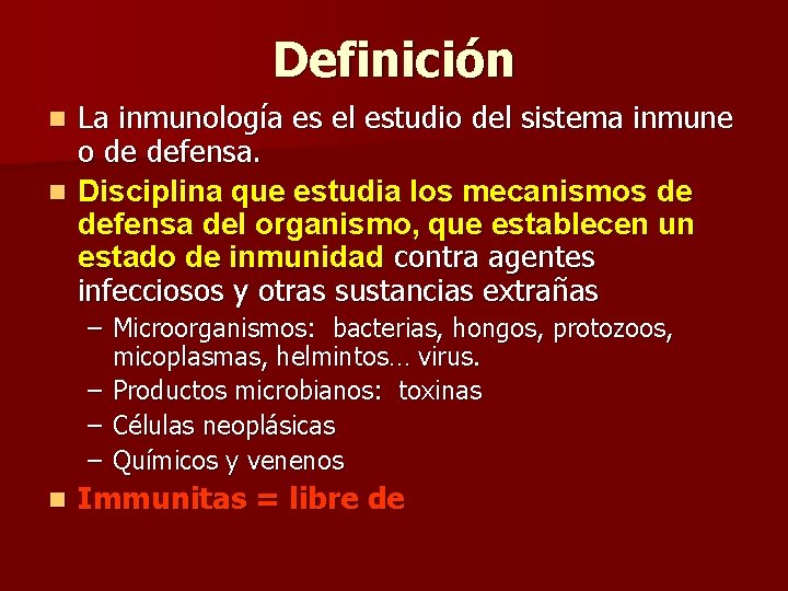 Definición La inmunología es el estudio del sistema inmune o de defensa. n Disciplina