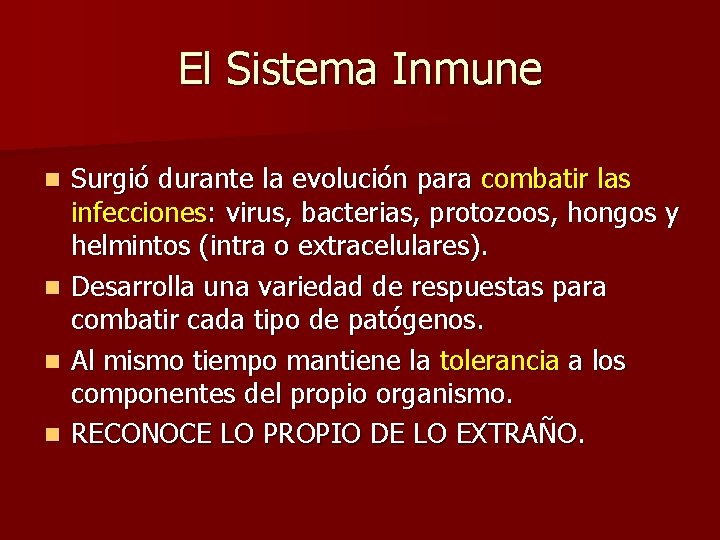 El Sistema Inmune n n Surgió durante la evolución para combatir las infecciones: virus,