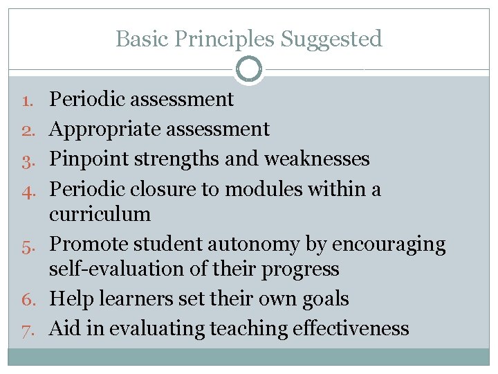 Basic Principles Suggested 1. Periodic assessment 2. Appropriate assessment 3. Pinpoint strengths and weaknesses