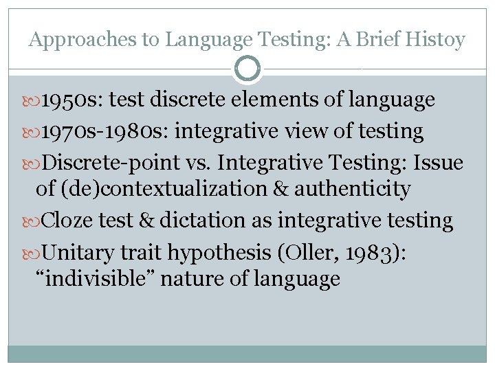 Approaches to Language Testing: A Brief Histoy 1950 s: test discrete elements of language