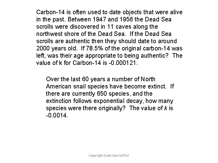 Carbon-14 is often used to date objects that were alive in the past. Between