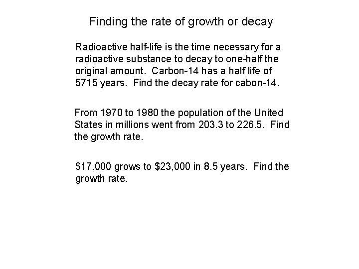 Finding the rate of growth or decay Radioactive half-life is the time necessary for