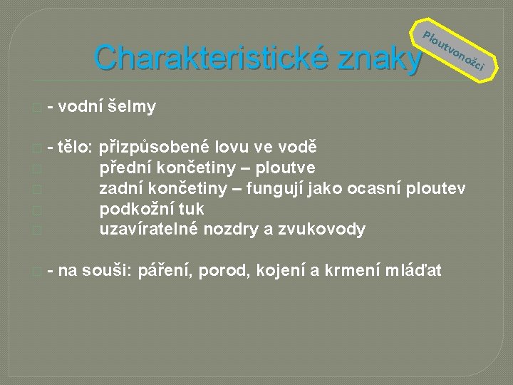 Plo Charakteristické znaky � utv on ožc - vodní šelmy - tělo: přizpůsobené lovu