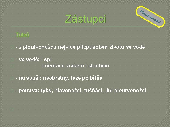 Zástupci Plo utv on � Tuleň � - z ploutvonožců nejvíce přizpůsoben životu ve