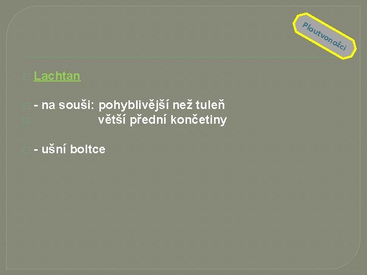 Plo utv on ožc � Lachtan - na souši: pohyblivější než tuleň � větší