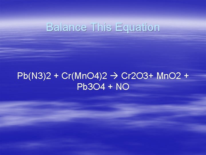 Balance This Equation Pb(N 3)2 + Cr(Mn. O 4)2 Cr 2 O 3+ Mn.