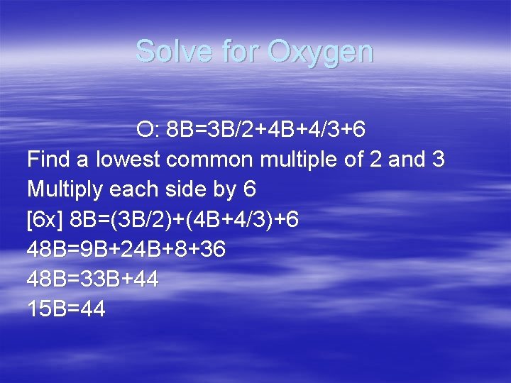 Solve for Oxygen O: 8 B=3 B/2+4 B+4/3+6 Find a lowest common multiple of