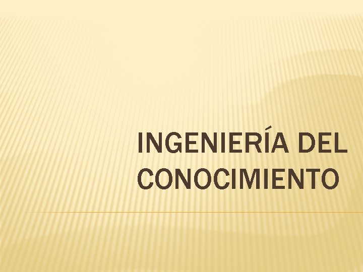 INGENIERÍA DEL CONOCIMIENTO 