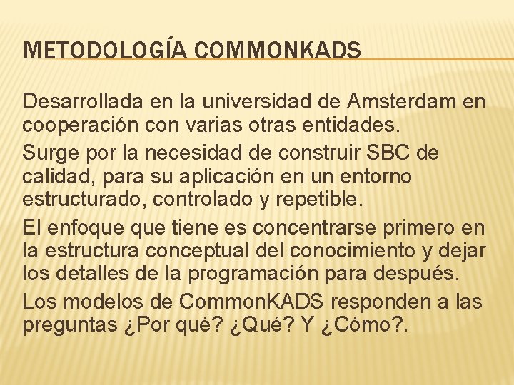 METODOLOGÍA COMMONKADS Desarrollada en la universidad de Amsterdam en cooperación con varias otras entidades.