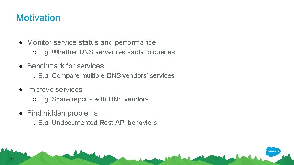 Motivation ● Monitor service status and performance ○ E. g. Whether DNS server responds