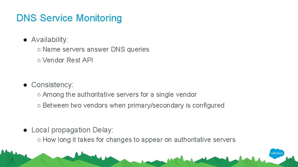 DNS Service Monitoring ● Availability: ○ Name servers answer DNS queries ○ Vendor Rest