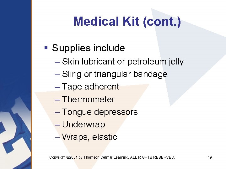 Medical Kit (cont. ) § Supplies include – Skin lubricant or petroleum jelly –