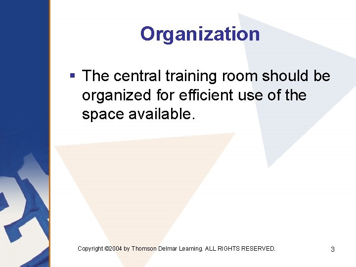 Organization § The central training room should be organized for efficient use of the