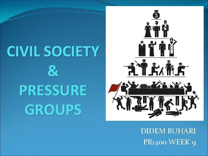 CIVIL SOCIETY & PRESSURE GROUPS DIDEM BUHARI PR 1400 WEEK 9 