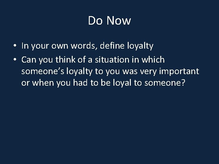 Do Now • In your own words, define loyalty • Can you think of