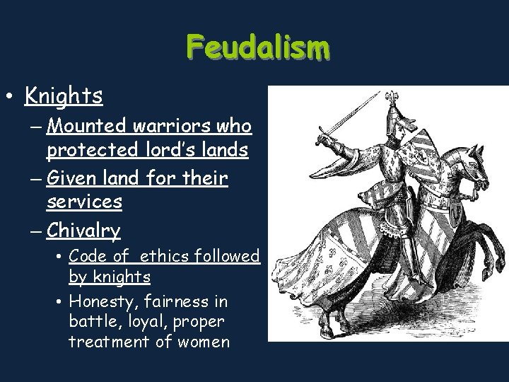 Feudalism • Knights – Mounted warriors who protected lord’s lands – Given land for