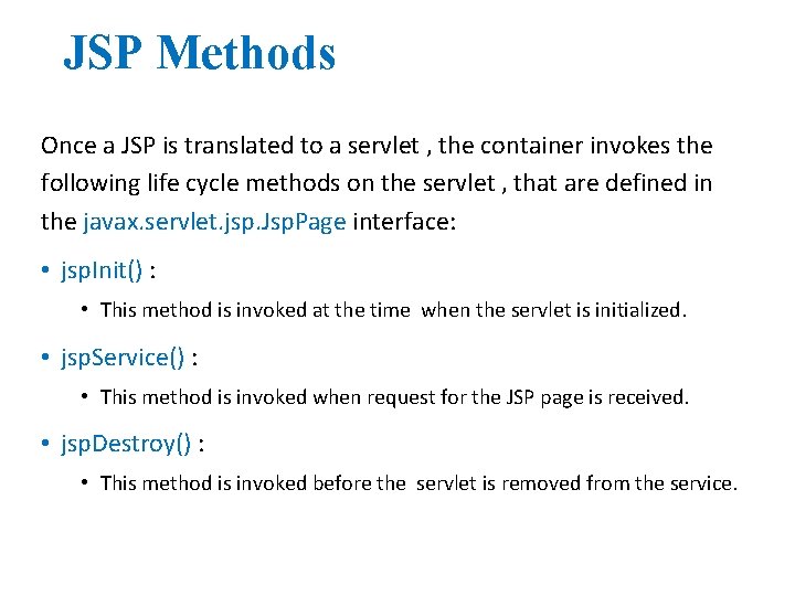 JSP Methods Once a JSP is translated to a servlet , the container invokes