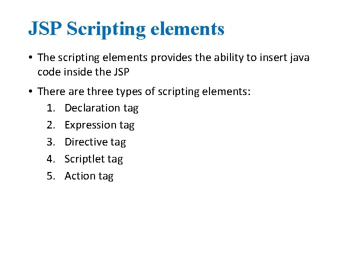 JSP Scripting elements • The scripting elements provides the ability to insert java code