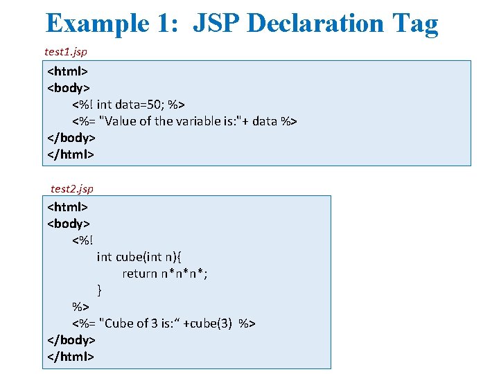 Example 1: JSP Declaration Tag test 1. jsp <html> <body> <%! int data=50; %>
