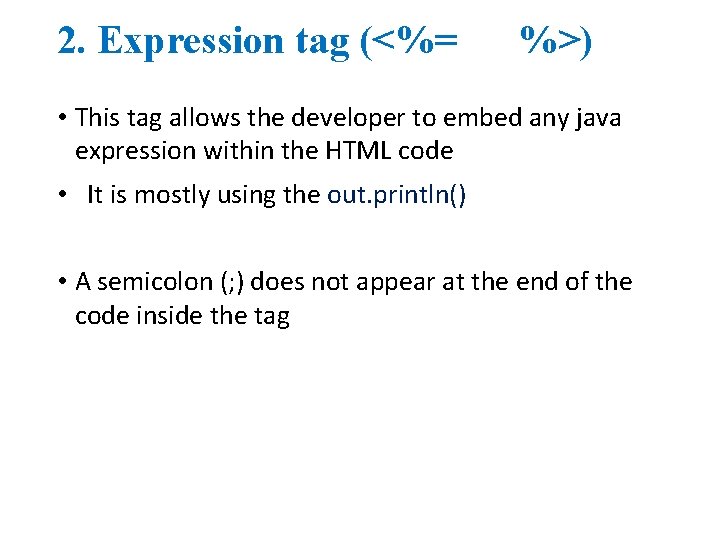 2. Expression tag (<%= %>) • This tag allows the developer to embed any