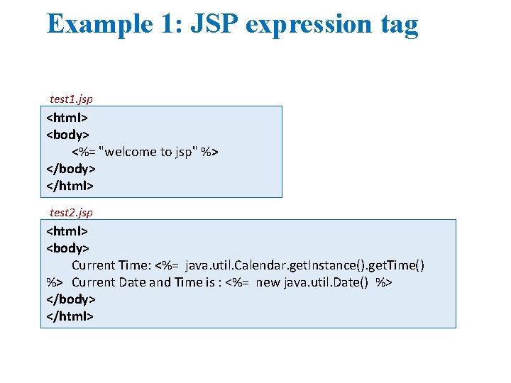 Example 1: JSP expression tag test 1. jsp <html> <body> <%= "welcome to jsp"
