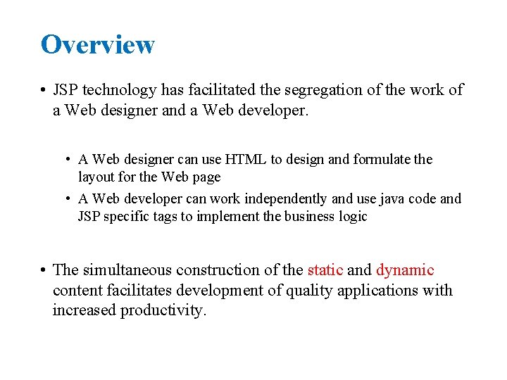 Overview • JSP technology has facilitated the segregation of the work of a Web