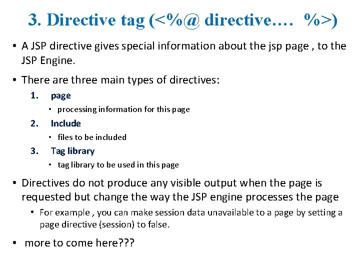 3. Directive tag (<%@ directive…. %>) • A JSP directive gives special information about