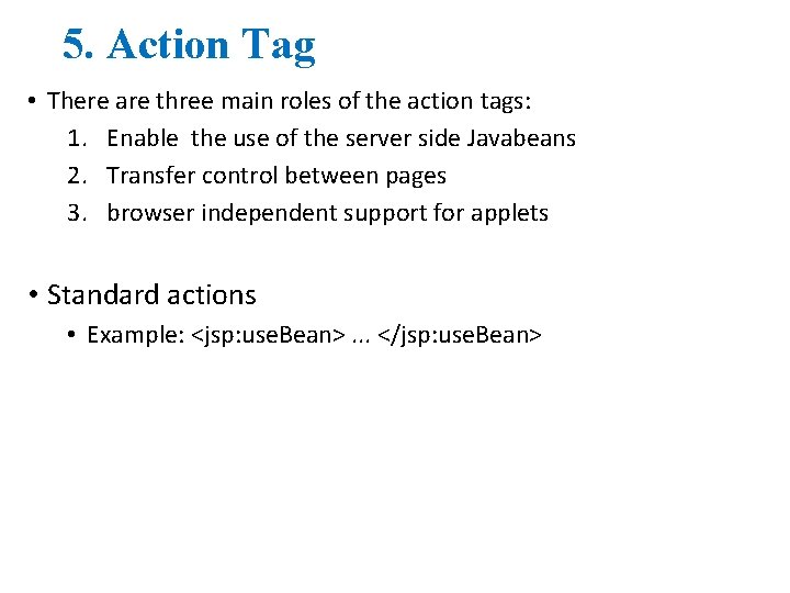 5. Action Tag • There are three main roles of the action tags: 1.