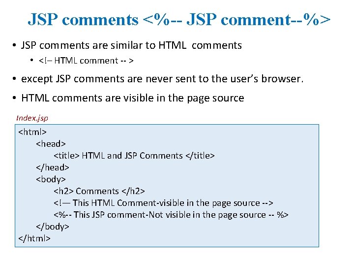 JSP comments <%-- JSP comment--%> • JSP comments are similar to HTML comments •