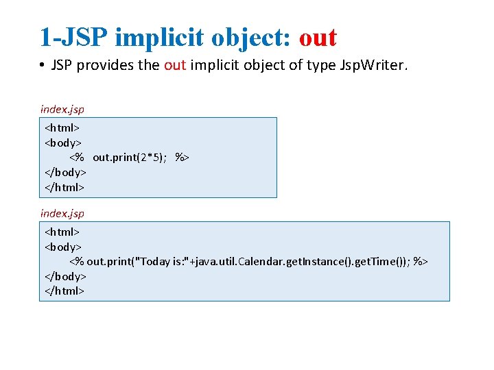1 -JSP implicit object: out • JSP provides the out implicit object of type
