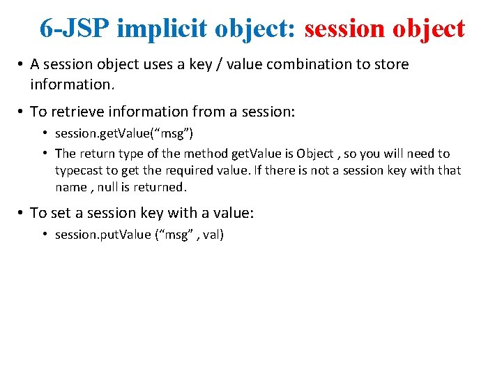 6 -JSP implicit object: session object • A session object uses a key /