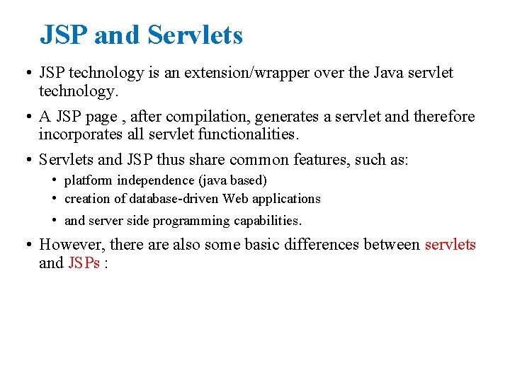 JSP and Servlets • JSP technology is an extension/wrapper over the Java servlet technology.