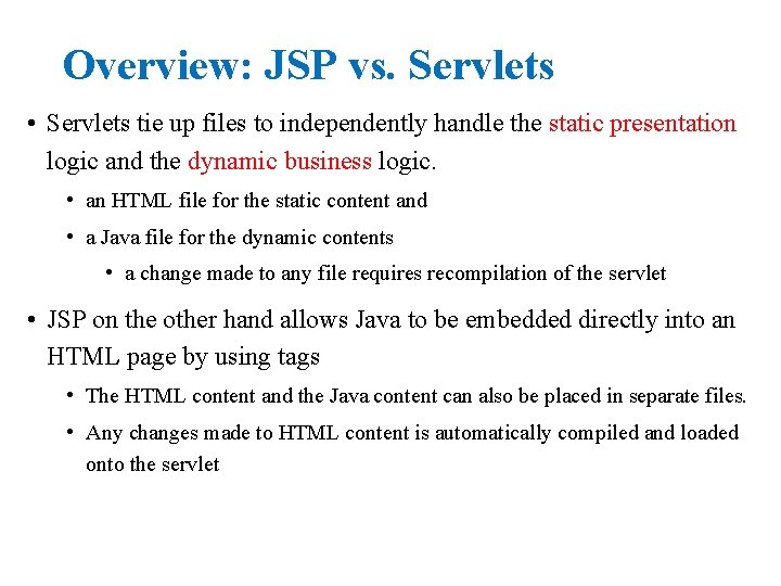 Overview: JSP vs. Servlets • Servlets tie up files to independently handle the static