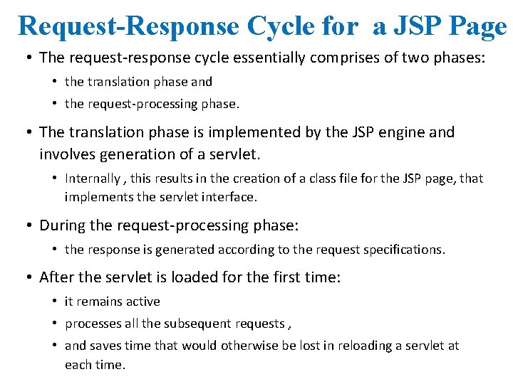Request-Response Cycle for a JSP Page • The request-response cycle essentially comprises of two
