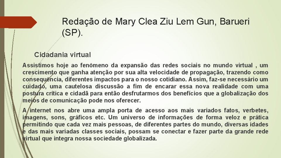 Redação de Mary Clea Ziu Lem Gun, Barueri (SP). Cidadania virtual Assistimos hoje ao