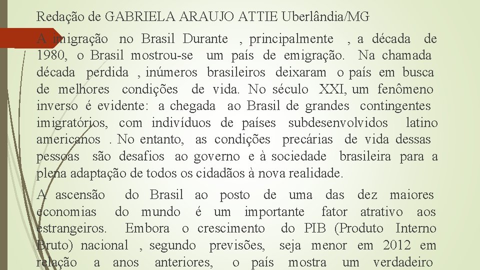 Redação de GABRIELA ARAUJO ATTIE Uberlândia/MG A imigração no Brasil Durante , principalmente ,