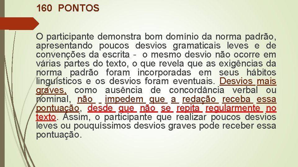 160 PONTOS O participante demonstra bom domínio da norma padrão, apresentando poucos desvios gramaticais