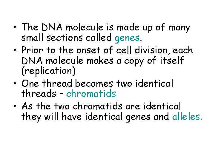  • The DNA molecule is made up of many small sections called genes.