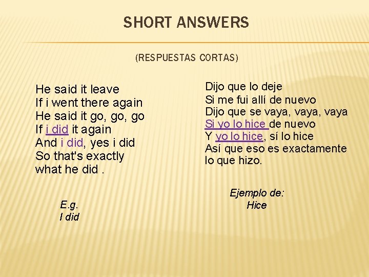 SHORT ANSWERS (RESPUESTAS CORTAS) He said it leave If i went there again He