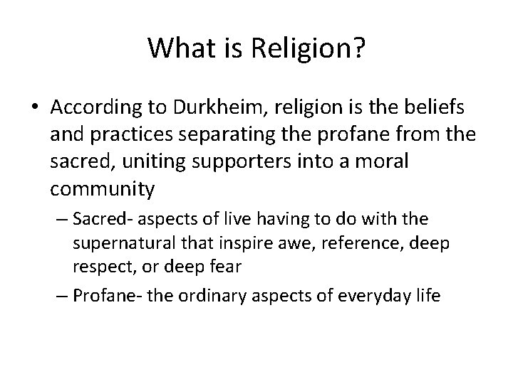 What is Religion? • According to Durkheim, religion is the beliefs and practices separating