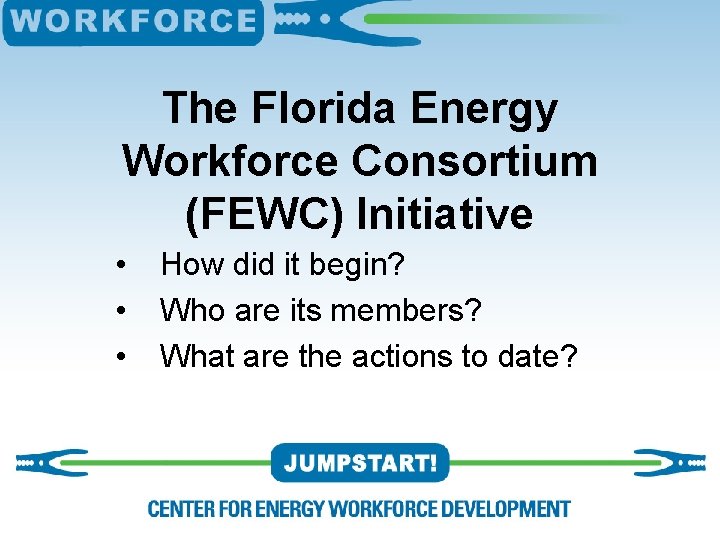 The Florida Energy Workforce Consortium (FEWC) Initiative • • • How did it begin?