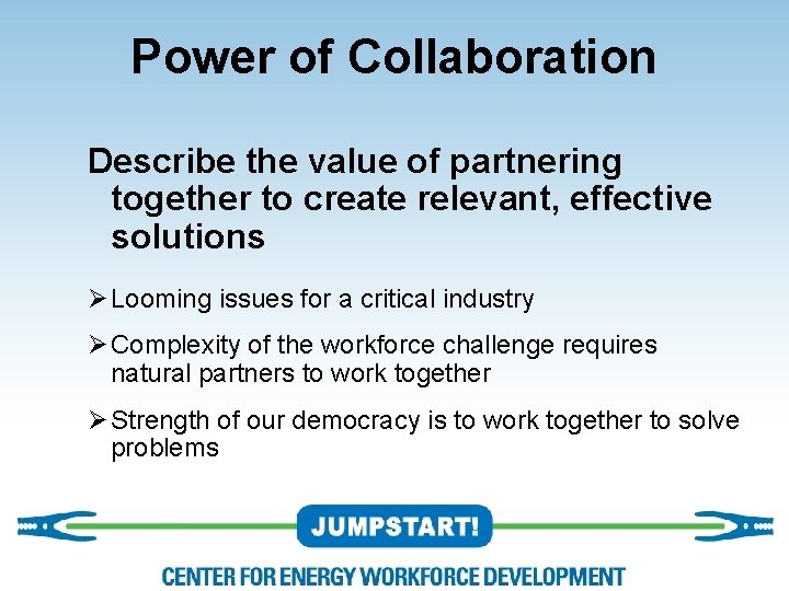 Power of Collaboration Describe the value of partnering together to create relevant, effective solutions