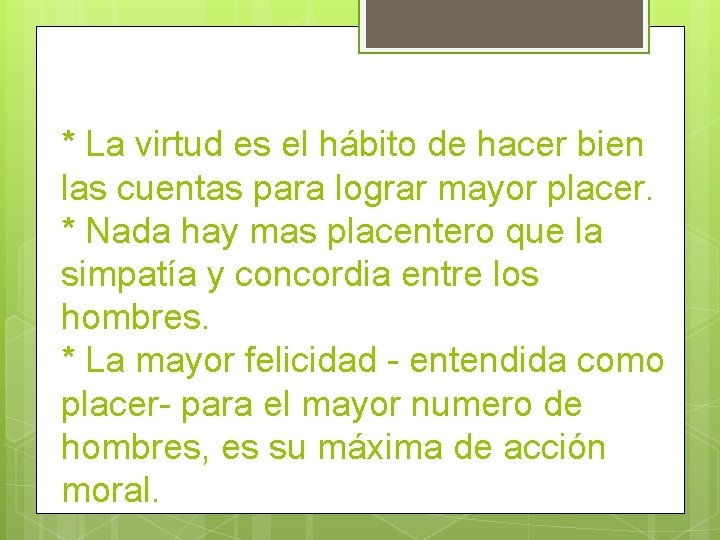 * La virtud es el hábito de hacer bien las cuentas para lograr mayor