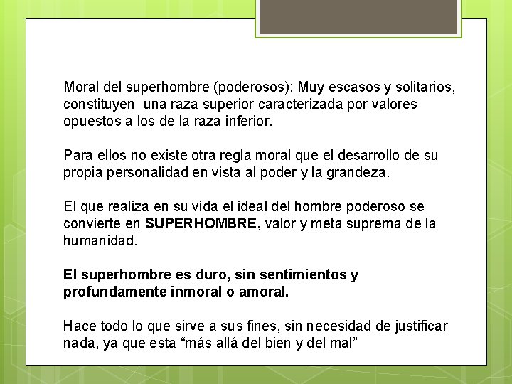 Moral del superhombre (poderosos): Muy escasos y solitarios, constituyen una raza superior caracterizada por