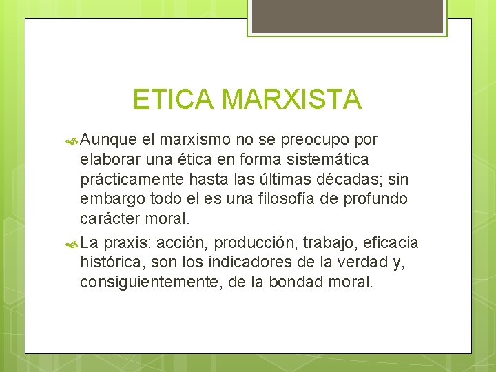 ETICA MARXISTA Aunque el marxismo no se preocupo por elaborar una ética en forma