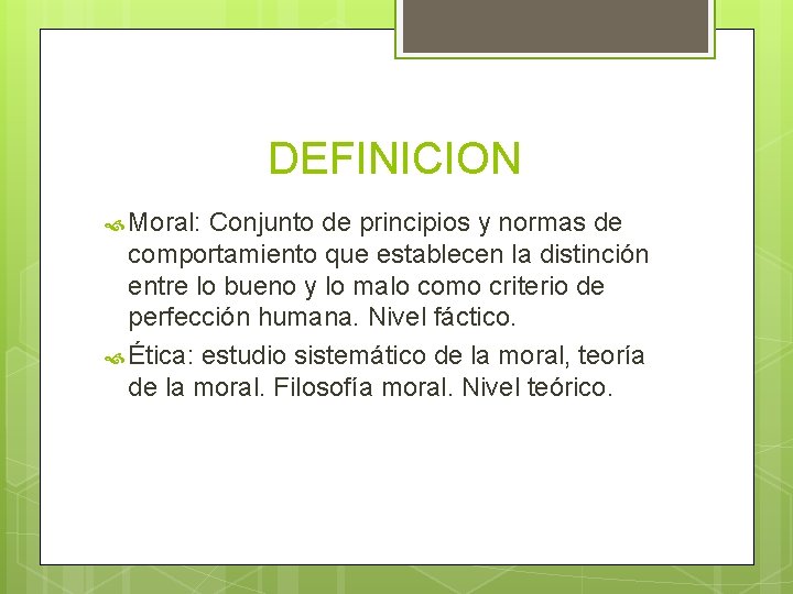 DEFINICION Moral: Conjunto de principios y normas de comportamiento que establecen la distinción entre