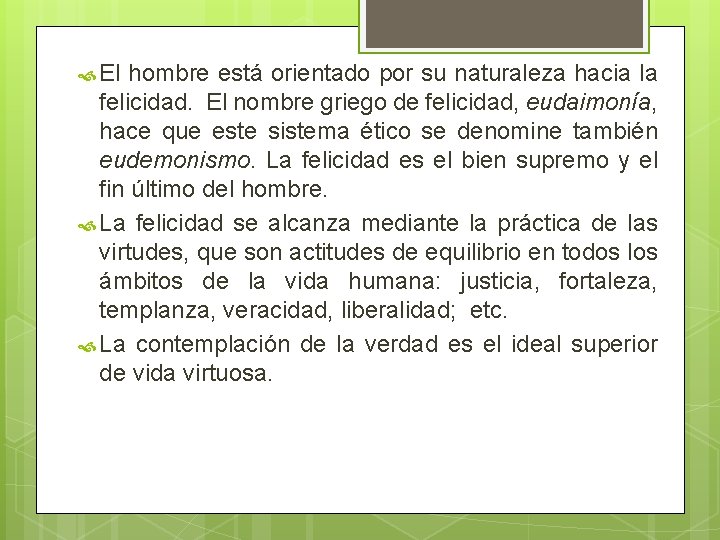  El hombre está orientado por su naturaleza hacia la felicidad. El nombre griego